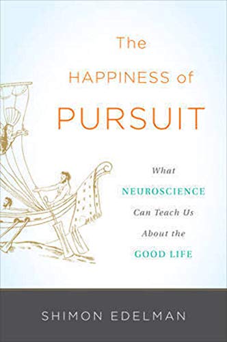 Stock image for The Happiness of Pursuit : What Neuroscience Can Teach Us about the Good Life for sale by Better World Books