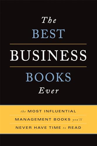Stock image for The Best Business Books Ever : The 100 Most Influential Management Books You'll Never Have Time to Read for sale by Better World Books: West