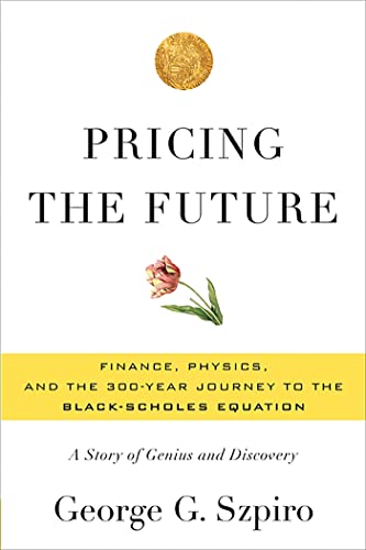 Pricing the Future. Finance, Physics, and the 300-Year Journey to the Black-Scholes Equation