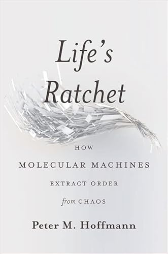 Stock image for Life's Ratchet: How Molecular Machines Extract Order from Chaos for sale by BooksRun
