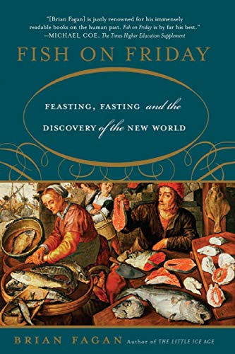 Fish on Friday: Feasting, Fasting, and the Discovery of the New World - Fagan, Brian