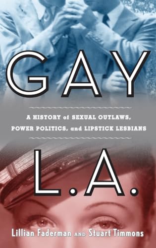 9780465022885: Gay L. A.: A History of Sexual Outlaws, Power Politics, and Lipstick Lesbians
