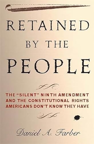 9780465022984: Retained by the People: The "Silent" Ninth Amendment and the Constitutional Rights Americans Don't Know They Have