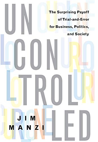 9780465023240: Uncontrolled: The Surprising Payoff of Trial-and-Error for Business, Politics, and Society