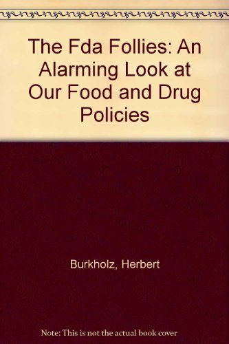 Stock image for The Fda Follies: An Alarming Look At Our Food And Drug Policies for sale by Wonder Book