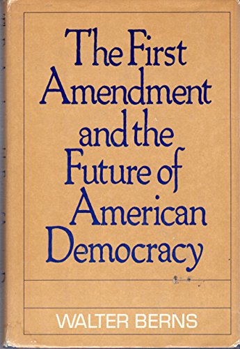 The First Amendment and the Future of American Democracy (9780465024100) by Walter Berns