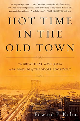 Beispielbild fr Hot Time in the Old Town: The Great Heat Wave of 1896 and the Making of Theodore Roosevelt zum Verkauf von WorldofBooks