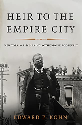 Stock image for Heir to the Empire City : New York and the Making of Theodore Roosevelt for sale by Better World Books