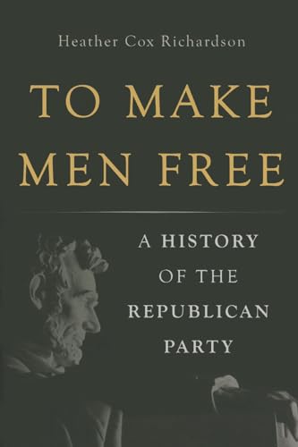 Stock image for To Make Men Free: A History of the Republican Party for sale by GF Books, Inc.