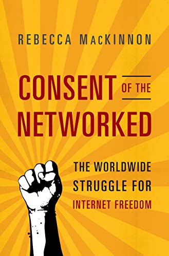 9780465024421: Consent of the Networked: The Worldwide Struggle for Internet Freedom