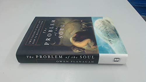 9780465024605: The Problem of the Soul: Two Visions of Mind and How to Reconcile Them