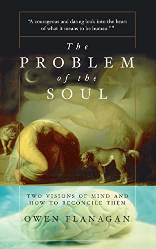 The Problem Of The Soul: Two Visions Of Mind And How To Reconcile Them (9780465024612) by Owen Flanagan