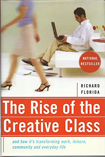 THE RISE OF THE CREATIVE CLASS and How It's Transforming Work, Leisure, Community and Everyday Life