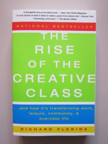 Stock image for The Rise of the Creative Class : And How It's Transforming Work, Leisure, Community and Everyday Life for sale by Better World Books: West