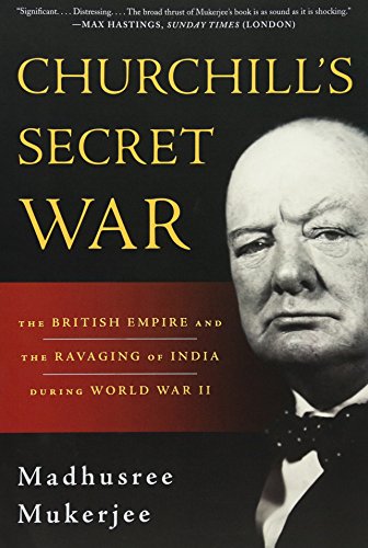 Churchill's Secret War : The British Empire and the Ravaging of India During World War II - Madhusree Mukerjee