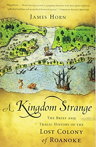 A Kingdom Strange: The Brief and Tragic History of the Lost Colony of Roanoke (9780465024902) by Horn, James