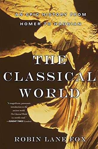 The Classical World: An Epic History from Homer to Hadrian (9780465024971) by Fox, Robin Lane