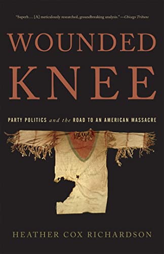 Imagen de archivo de Wounded Knee: Party Politics and the Road to an American Massacre a la venta por Irish Booksellers