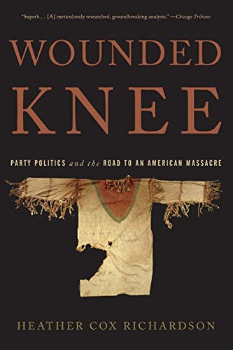 Stock image for Wounded Knee: Party Politics and the Road to an American Massacre for sale by More Than Words