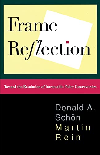 Frame Reflection: Toward the Resolution of Intractrable Policy Controversies (9780465025121) by Schon, Donald A.