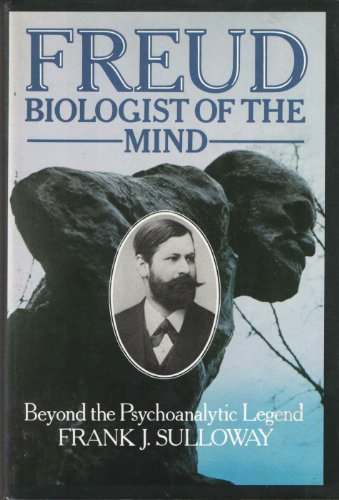 Freud, Biologist of the Mind: Beyond the Psychoanalytic Legend