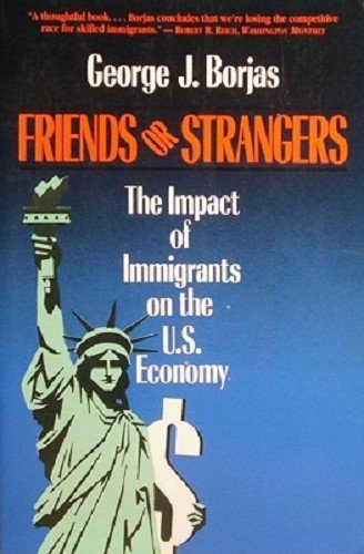 Friends Or Strangers: The Impact Of Immigrants On The Us Economy (9780465025688) by Borjas, George J.