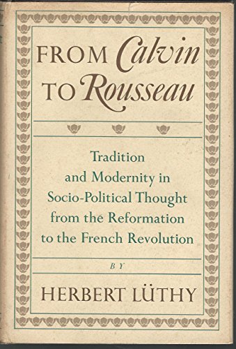Stock image for From Calvin to Rousseau Tradition and Modernity in Socio-Political Thought from the Reformation to the French Revolution for sale by Willis Monie-Books, ABAA