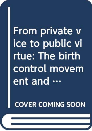 Beispielbild fr From Private Vice to Public Virtue : The Birth Control Movement and American Society Since 1830 zum Verkauf von Better World Books