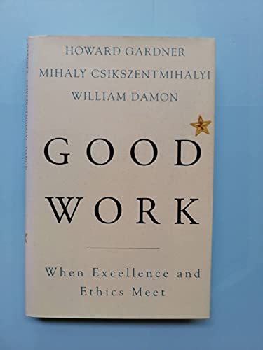 Stock image for Good Work: When Excellence and Ethics Meet for sale by ThriftBooks-Dallas