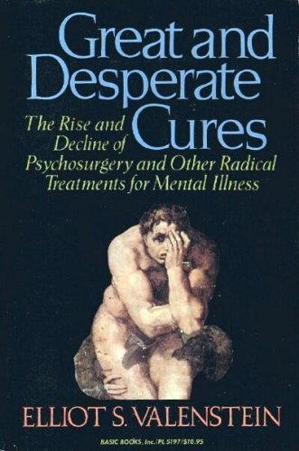 Imagen de archivo de Great and Desperate Cures : The Rise and Decline of Psychosurgery and Other Radical Treatments for Mental Illness a la venta por Better World Books