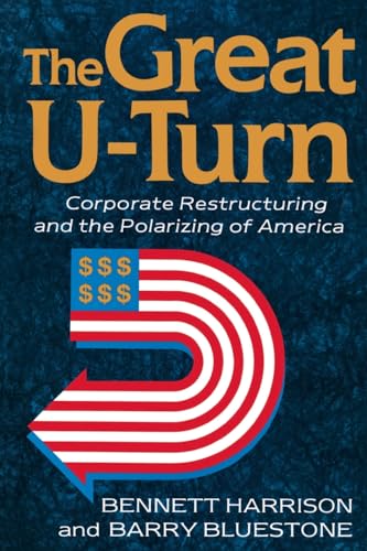 The Great U-turn: Corporate Restructuring And The Polarizing Of America (9780465027187) by Bluestone, Barry; Harrison, Bennett
