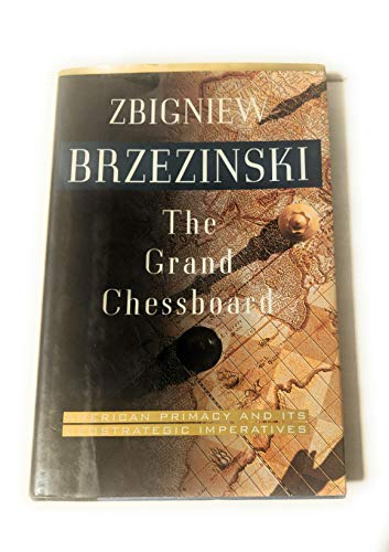 The Grand Chessboard: American Primacy And Its Geostrategic Imperatives (9780465027255) by Brzezinski, Zbigniew