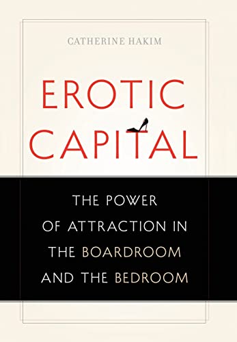 Stock image for Erotic Capital: The Power of Attraction in the Boardroom and the Bedroom for sale by GF Books, Inc.