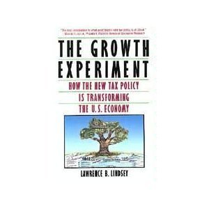 The Growth Experiment: How The New Tax Policy Is Transforming The Us Economy (9780465027514) by Lindsey, Lawrence B.
