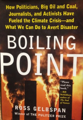 Beispielbild fr Boiling Point : How Politicians, Big Oil and Coal, Journalists and Activists Are Fueling the Climate Crisis--And What We Can Do to Avert Disaster zum Verkauf von Better World Books