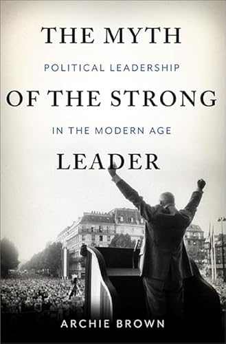 Imagen de archivo de The Myth of the Strong Leader: Political Leadership in Modern Politics a la venta por ThriftBooks-Dallas