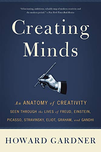 9780465027743: Creating Minds: An Anatomy of Creativity Seen Through the Lives of Freud, Einstein, Picasso, Stravinsky, Eliot, Graham, and Ghandi