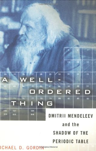 A Well-ordered Thing: Dmitrii Mendeleev And The Shadow Of The Periodic Table (9780465027750) by Gordin, Michael D.