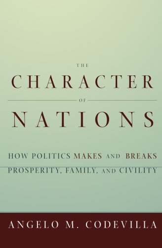 Beispielbild fr The Character of Nations: How Politics Makes and Breaks Prosperity, Family, and Civility zum Verkauf von BooksRun