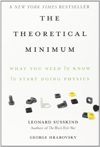 Stock image for The Theoretical Minimum: What You Need to Know to Start Doing Physics for sale by Dream Books Co.