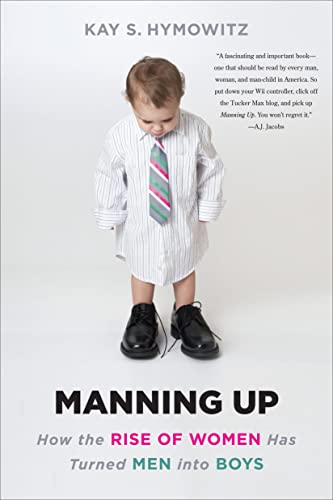 Imagen de archivo de Manning Up : How the Rise of Women Has Turned Men into Boys a la venta por Better World Books