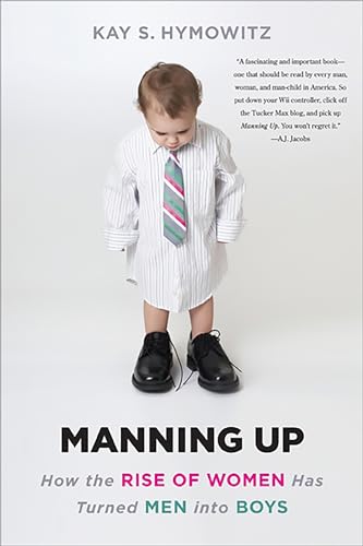 Stock image for Manning Up: How the Rise of Women Has Turned Men into Boys for sale by HPB Inc.