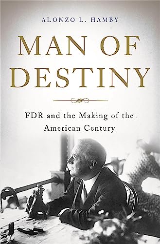 9780465028603: Man of Destiny: FDR and the Making of the American Century