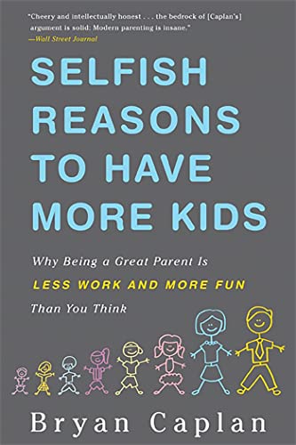 Imagen de archivo de Selfish Reasons to Have More Kids: Why Being a Great Parent is Less Work and More Fun Than You Think a la venta por SecondSale