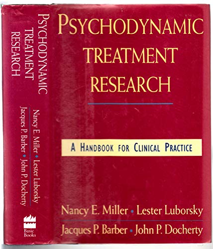 Psychodynamic Treatment Research: A Handbook For Clinical Practice (9780465028771) by Nancy E. Miller; Lester Luborsky; Jacques P. Barber; John P. Docherty