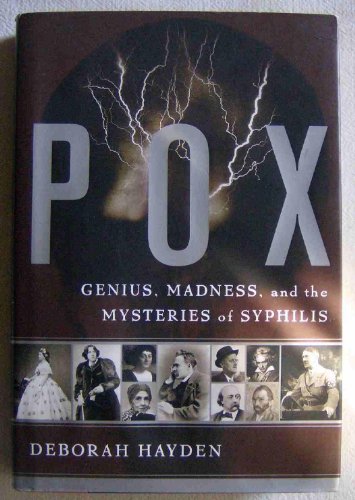 Pox: Genius, Madness, and the Mysteries of Syphilis