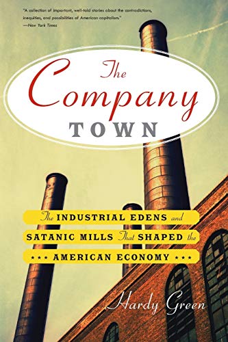 Imagen de archivo de The Company Town: The Industrial Eden's and Satanic Mills That Shaped the American Economy a la venta por HPB-Diamond
