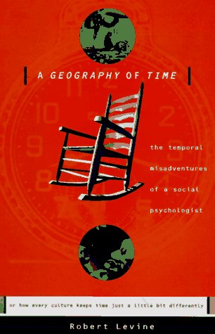 Beispielbild fr A Geography of Time : The Temporal Misadventures of a Social Psychologist: or Why Every Culture Keeps Time Just a Little Bit Differently zum Verkauf von Better World Books