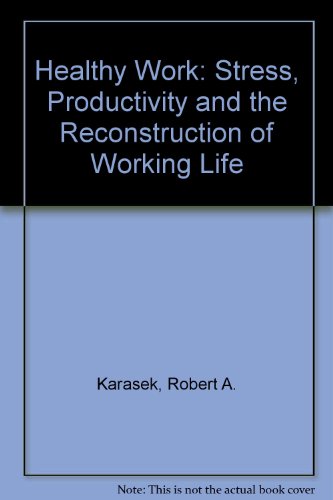 Beispielbild fr Healthy Work : Stress, Productivity, and the Reconstruction of Working Life zum Verkauf von Better World Books