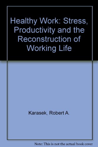 Stock image for Healthy Work : Stress, Productivity, and the Reconstruction of Working Life for sale by Better World Books